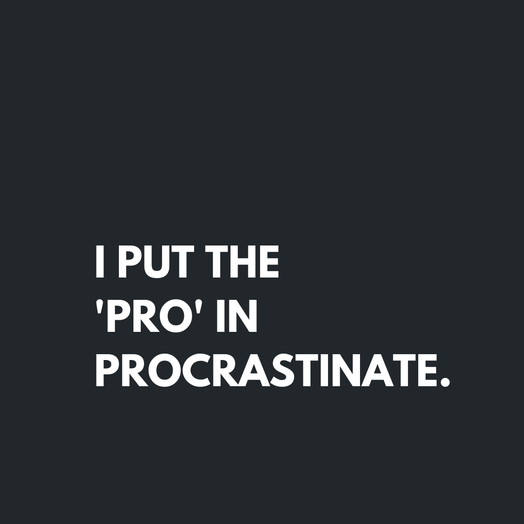 Pro in Procrastinate