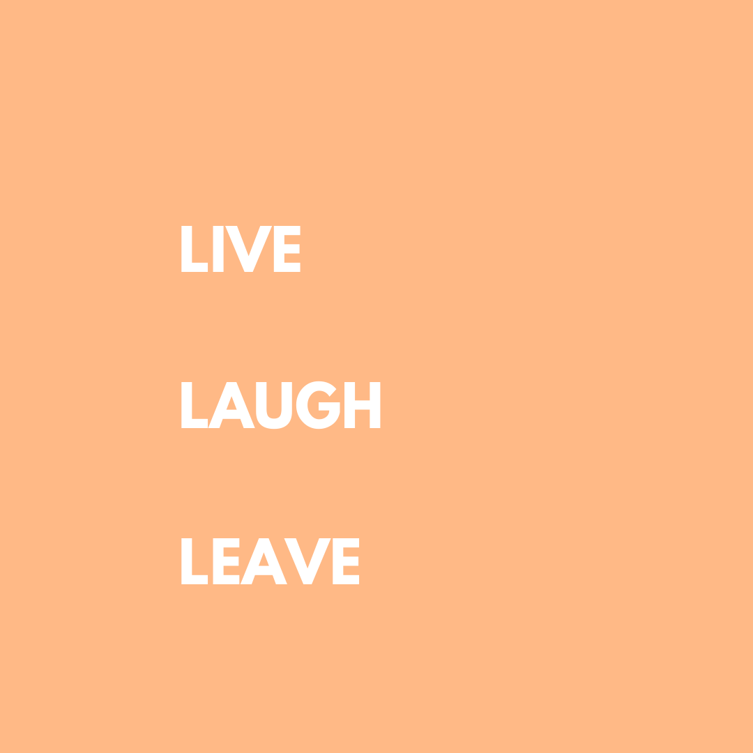 Live, Laugh, Leave