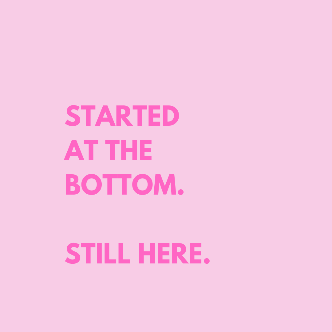 Started at the Bottom