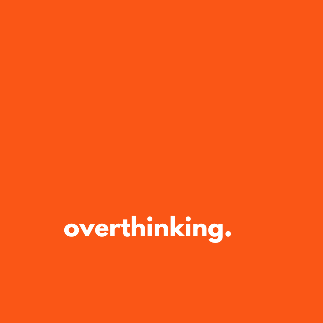 Overthinking