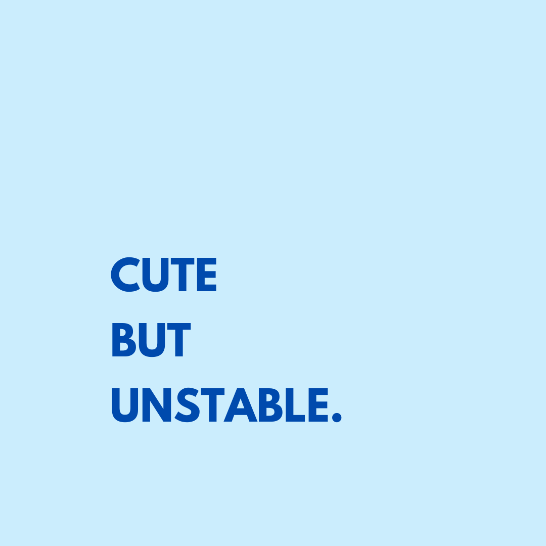 Cute But Unstable