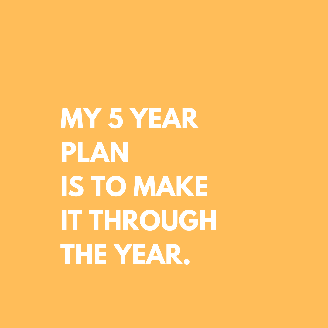 My 5 Year Plan