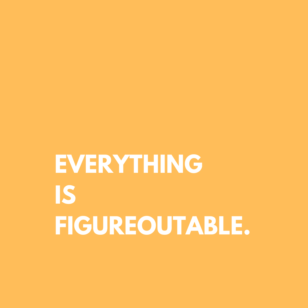 Everything is Figureoutable