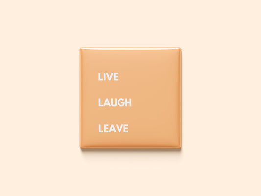 Live, Laugh, Leave
