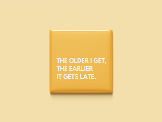 The Older I Get