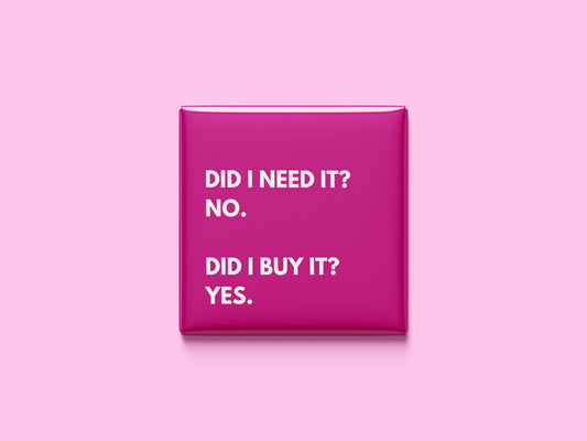 Did I Need It?