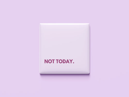 Not Today