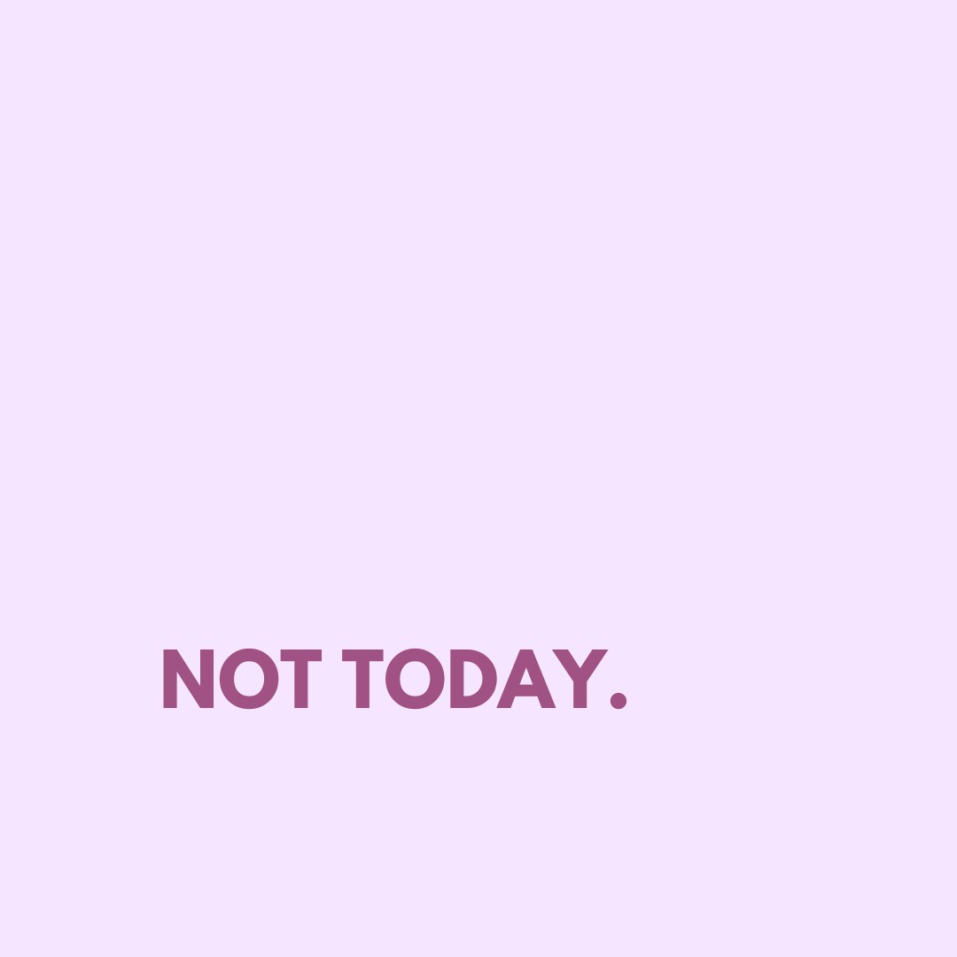 Not Today