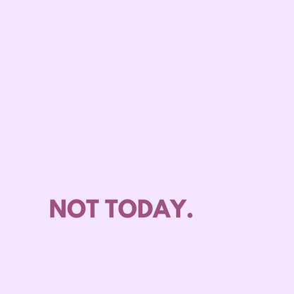 Not Today
