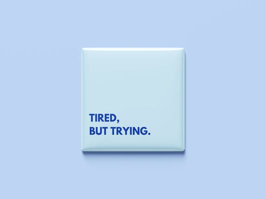 Tired but Trying